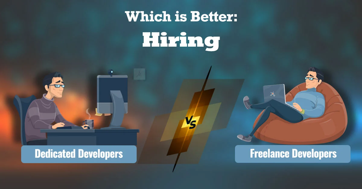 Which is Better: Hiring Dedicated Developers Vs Freelance Developers