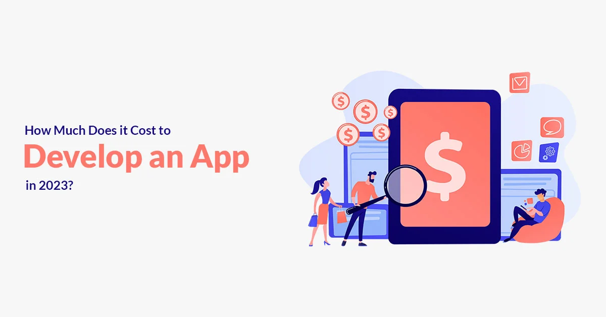 How Much Does it Cost to Develop an App in 2023?