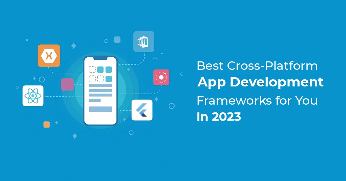 Best Cross-Platform App Development Frameworks for You in 2023