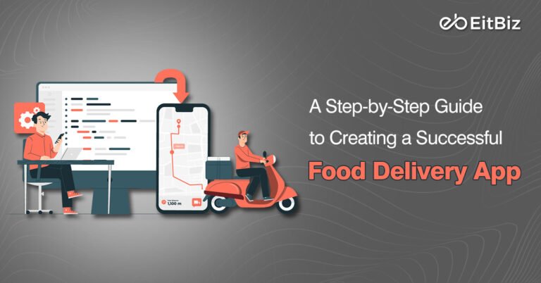 A Step-by-Step Guide to Creating a Successful Food Delivery App