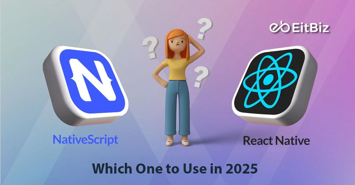 NativeScript vs. React Native: Which One to Use in 2025