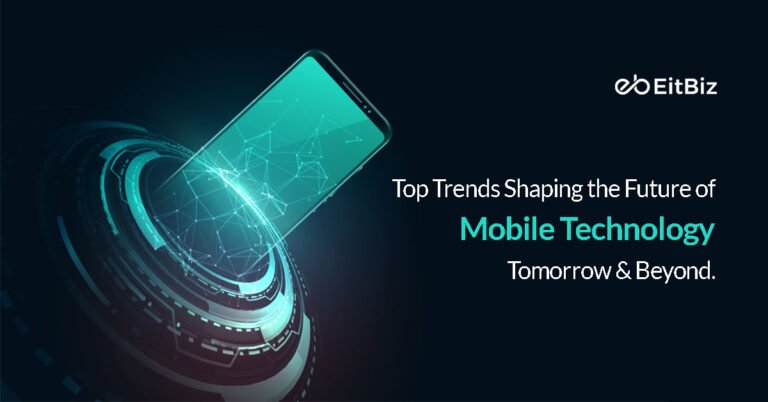 Top Trends Shaping the Future of Mobile Technology Tomorrow & Beyond