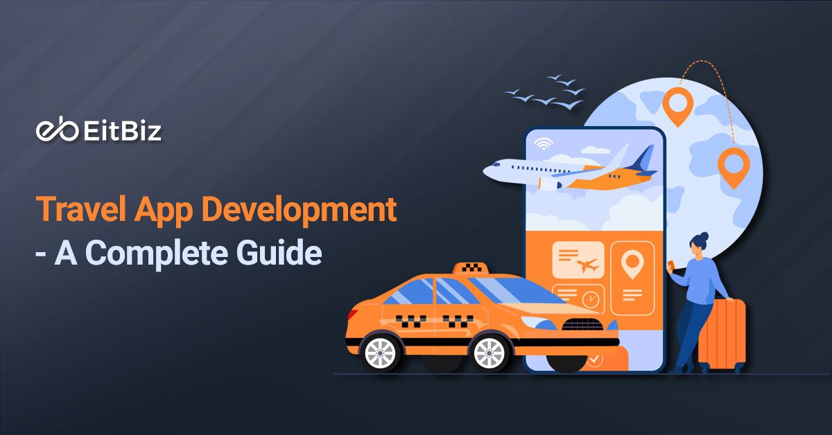 Travel App Development - A Complete Guide