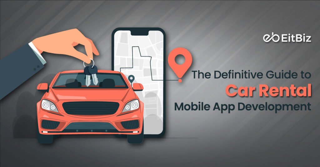 The Definitive Guide to Car Rental Mobile App Development