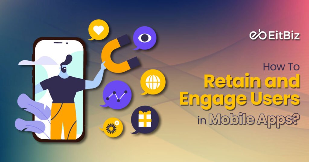 How To Retain and Engage Users in Mobile Apps?