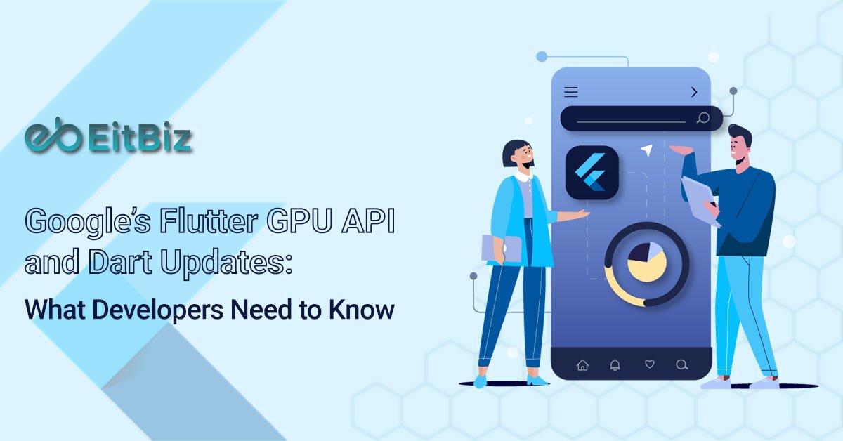 Google’s Flutter GPU API and Dart Updates: What Developers Need to Know