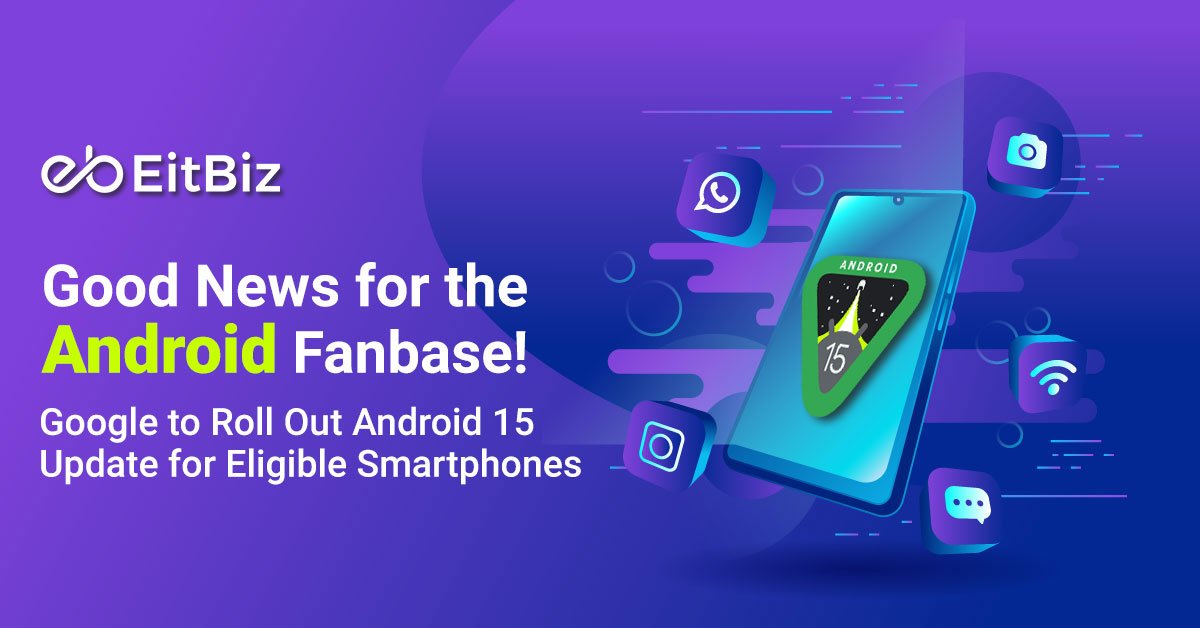 Good News for the Android Fanbase! Google to Roll Out Android 15 Update for Eligible Smartphones