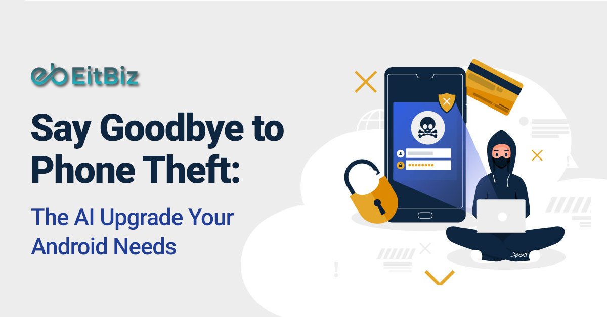 Say Goodbye to Phone Theft: The AI Upgrade Your Android Needs