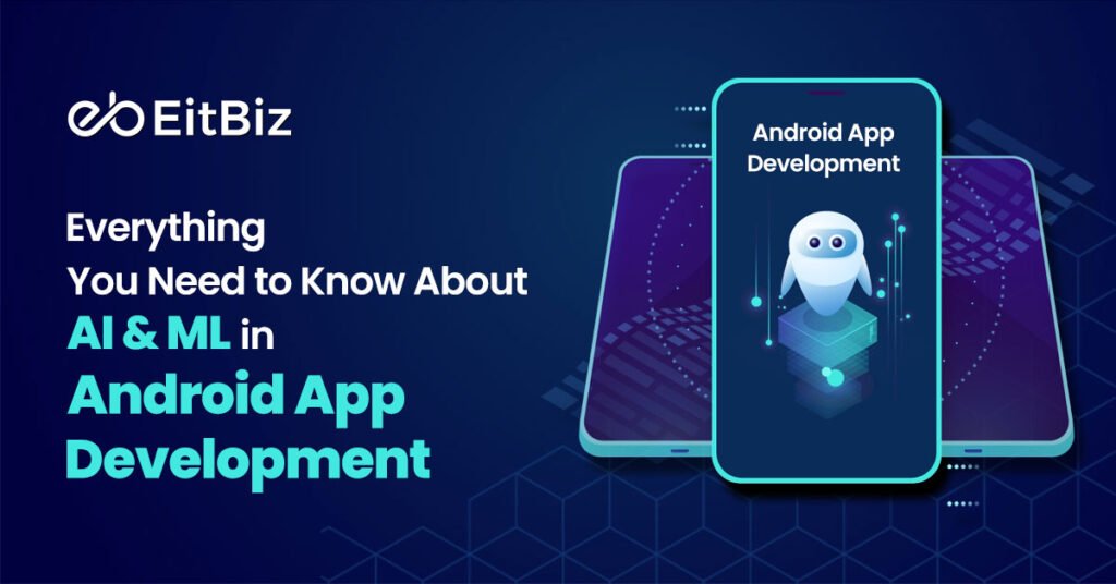 Everything You Need to Know About AI and ML in Android App Development