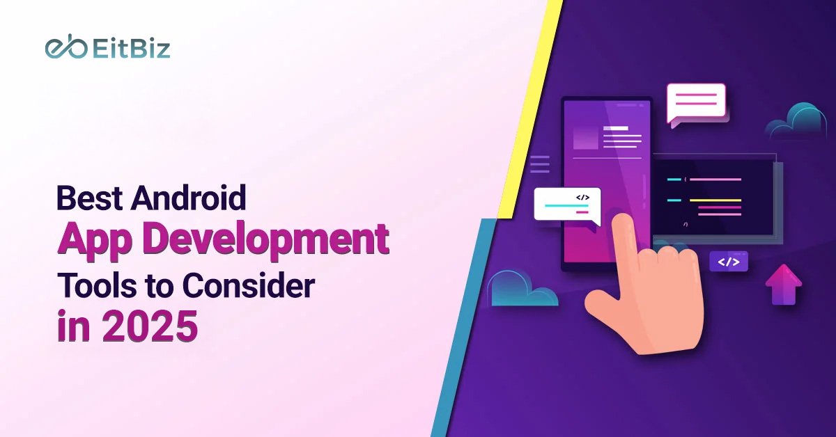 Best Android App Development Tools to Consider in 2025