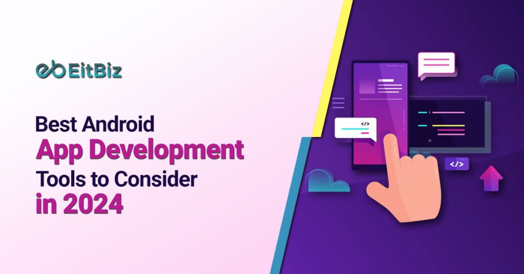 Best Android App Development Tools to Consider in 2024