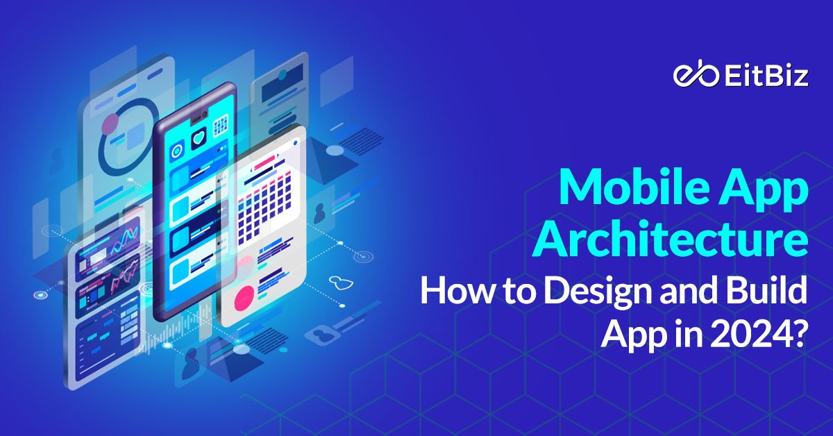 Mobile App Architecture – How to Design and Build App in 2024?