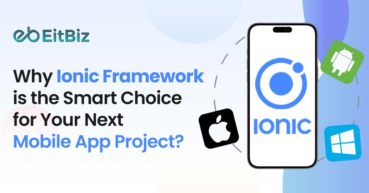 Why Ionic Framework is the Smart Choice for Your Next Mobile App Project?