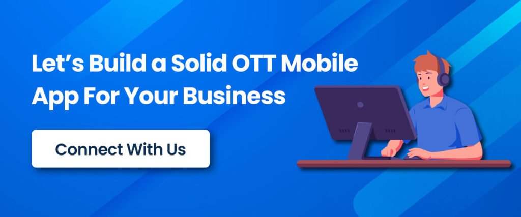 Let’s Build a Solid OTT Mobile App For Your Business 