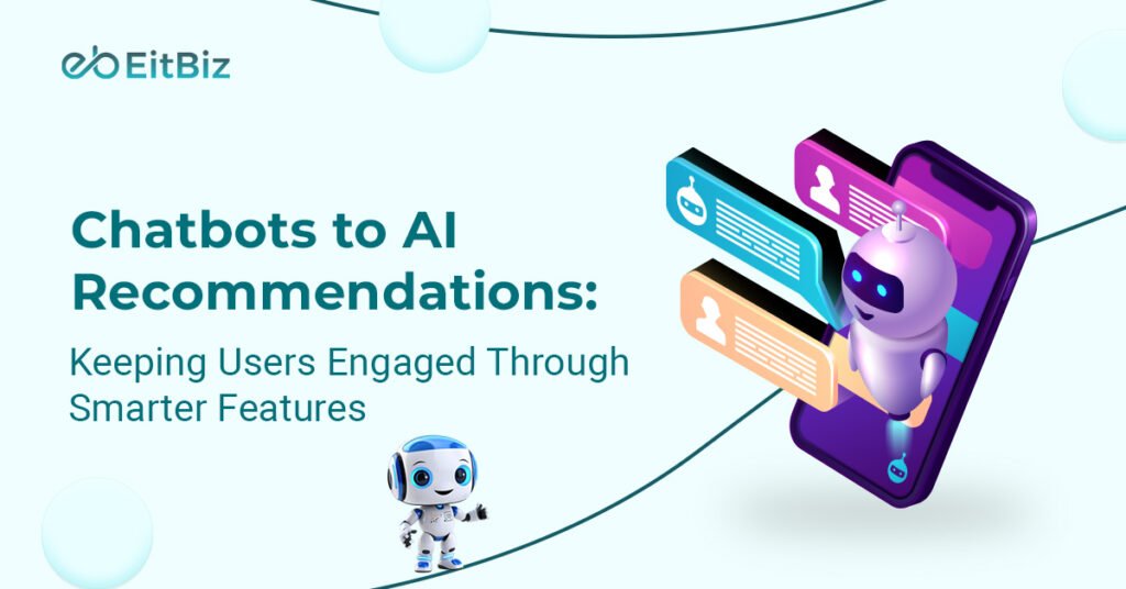 From Chatbots to AI Recommendations: Keeping Users Engaged Through Smarter Features