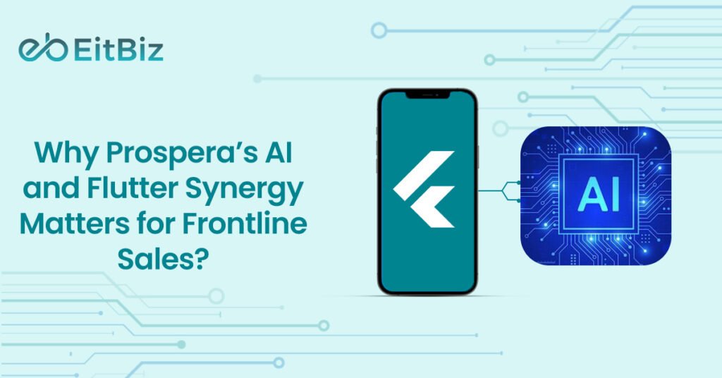 Why Prospera’s AI and Flutter Synergy Matters for Frontline Sales?