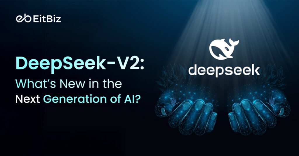 DeepSeek-V2: What’s New in the Next Generation of AI?